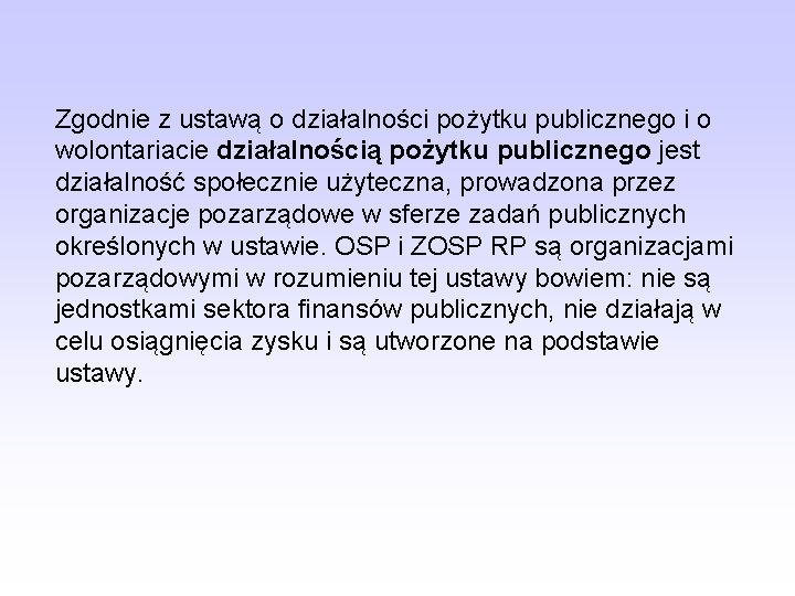 Zgodnie z ustawą o działalności pożytku publicznego i o wolontariacie działalnością pożytku publicznego jest