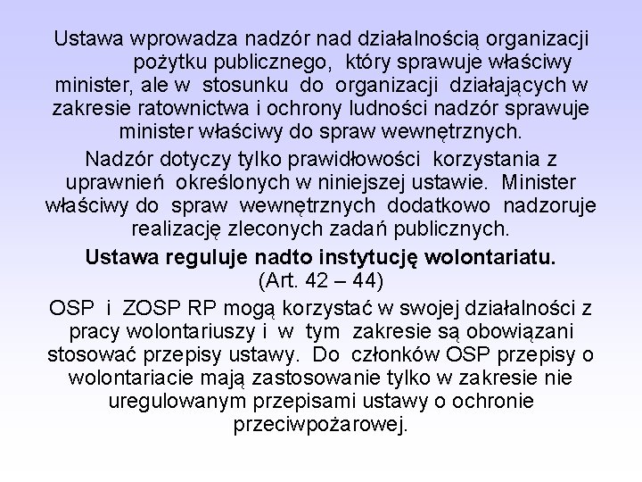 Ustawa wprowadza nadzór nad działalnością organizacji pożytku publicznego, który sprawuje właściwy minister, ale w