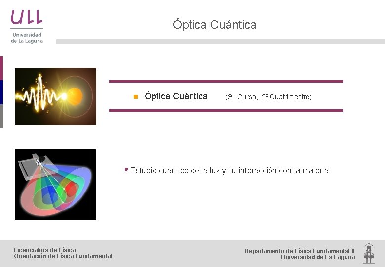 Óptica Cuántica n Óptica Cuántica (3 er Curso, 2º Cuatrimestre) • Estudio cuántico de