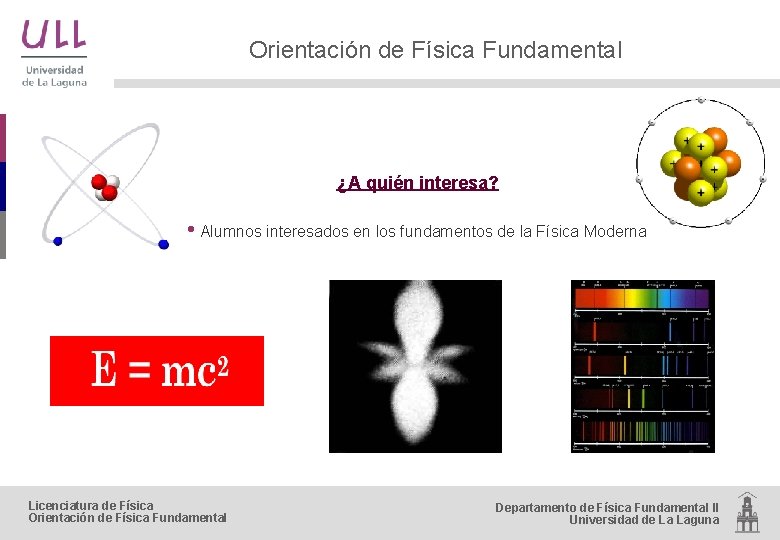 Orientación de Física Fundamental ¿A quién interesa? • Alumnos interesados en los fundamentos de