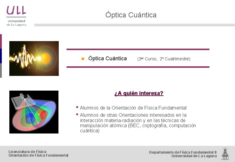 Óptica Cuántica n Óptica Cuántica (3 er Curso, 2º Cuatrimestre) ¿A quién interesa? •