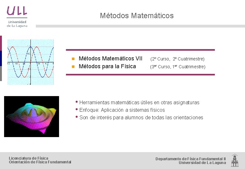 Métodos Matemáticos n n Métodos Matemáticos VII Métodos para la Física (2º Curso, 2º