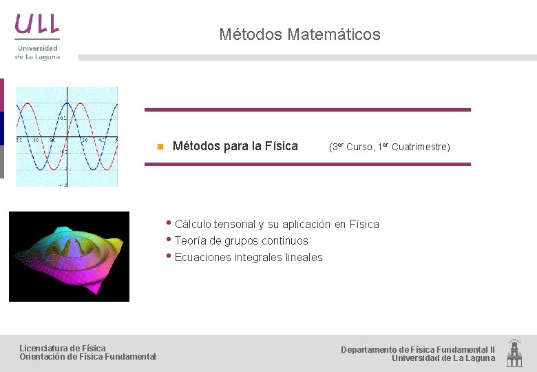 Métodos Matemáticos n Métodos para la Física (3 er Curso, 1 er Cuatrimestre) •