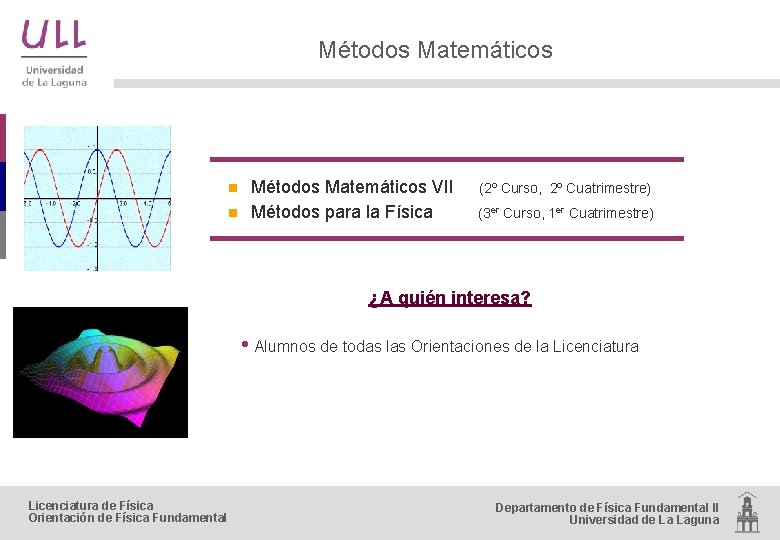 Métodos Matemáticos n n Métodos Matemáticos VII Métodos para la Física (2º Curso, 2º