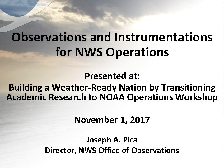 Observations and Instrumentations for NWS Operations Presented at: Building a Weather-Ready Nation by Transitioning