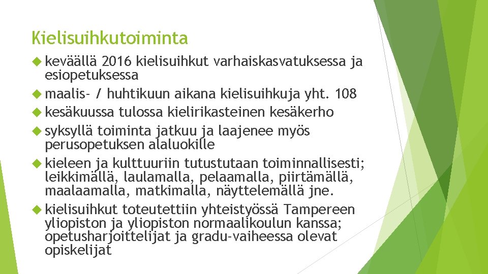 Kielisuihkutoiminta keväällä 2016 kielisuihkut varhaiskasvatuksessa ja esiopetuksessa maalis- / huhtikuun aikana kielisuihkuja yht. 108