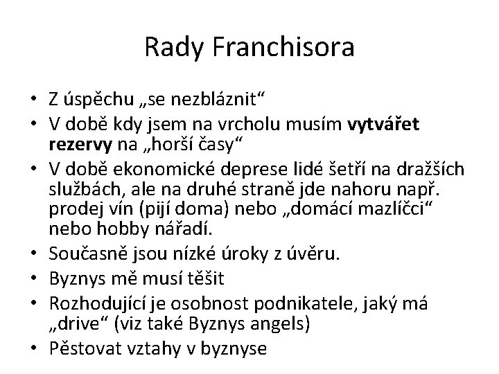 Rady Franchisora • Z úspěchu „se nezbláznit“ • V době kdy jsem na vrcholu