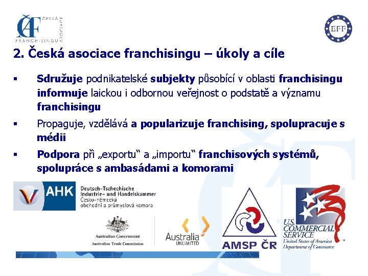 2. Česká asociace franchisingu – úkoly a cíle § Sdružuje podnikatelské subjekty působící v