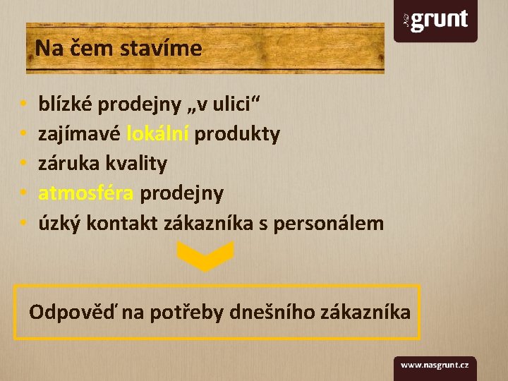 Na čem stavíme • • • blízké prodejny „v ulici“ zajímavé lokální produkty záruka