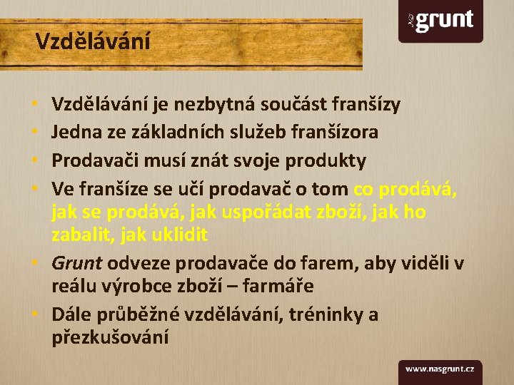 Vzdělávání je nezbytná součást franšízy Jedna ze základních služeb franšízora Prodavači musí znát svoje