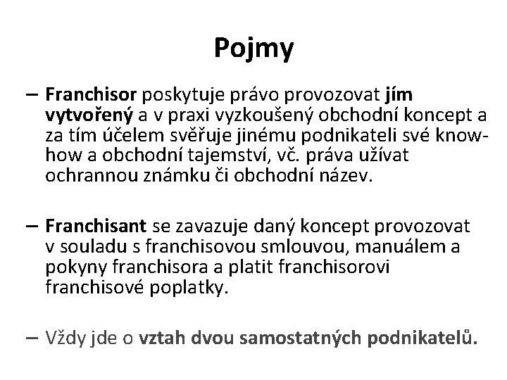 Pojmy – Franchisor poskytuje právo provozovat jím vytvořený a v praxi vyzkoušený obchodní koncept