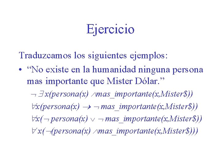 Ejercicio Traduzcamos los siguientes ejemplos: • “No existe en la humanidad ninguna persona mas