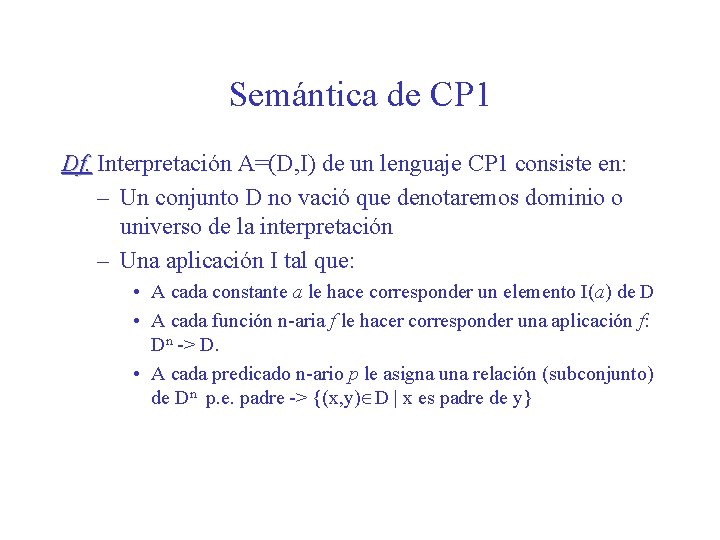 Semántica de CP 1 Df. Interpretación A=(D, I) de un lenguaje CP 1 consiste