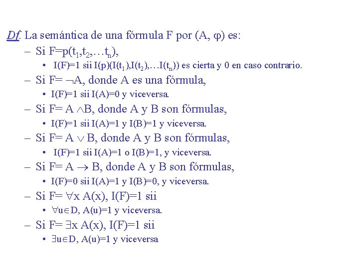 Df. Df La semántica de una fórmula F por (A, ) es: – Si