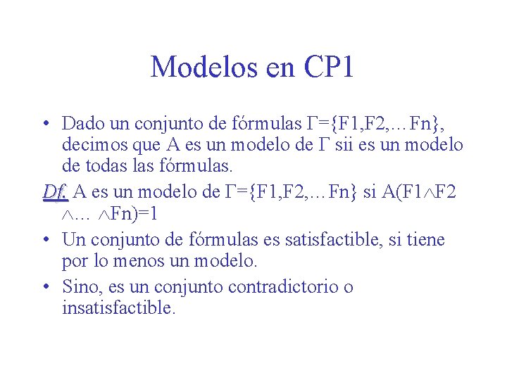 Modelos en CP 1 • Dado un conjunto de fórmulas Г={F 1, F 2,