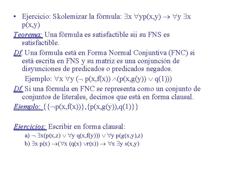  • Ejercicio: Skolemizar la fórmula: x yp(x, y) y x p(x, y) Teorema: