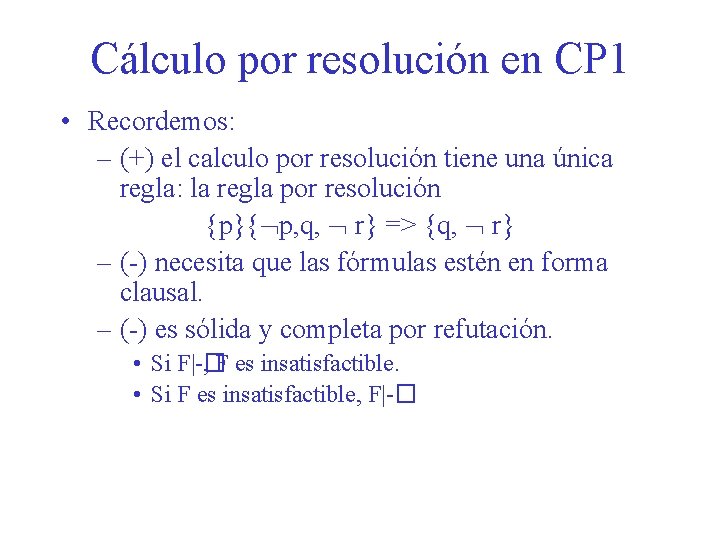 Cálculo por resolución en CP 1 • Recordemos: – (+) el calculo por resolución