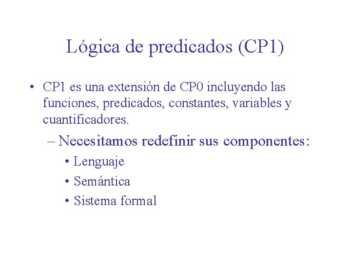 Lógica de predicados (CP 1) • CP 1 es una extensión de CP 0