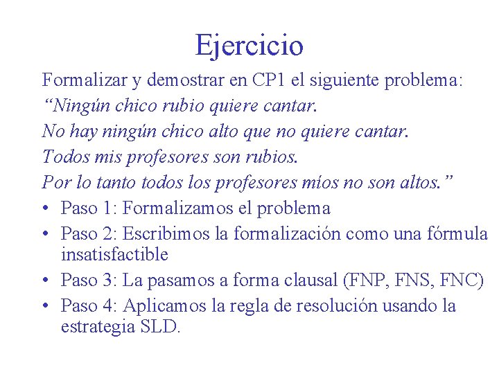 Ejercicio Formalizar y demostrar en CP 1 el siguiente problema: “Ningún chico rubio quiere