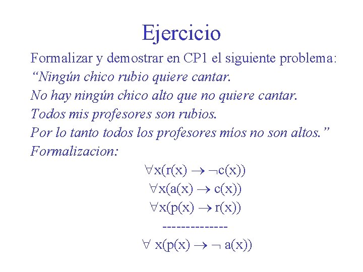 Ejercicio Formalizar y demostrar en CP 1 el siguiente problema: “Ningún chico rubio quiere