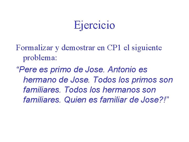 Ejercicio Formalizar y demostrar en CP 1 el siguiente problema: “Pere es primo de