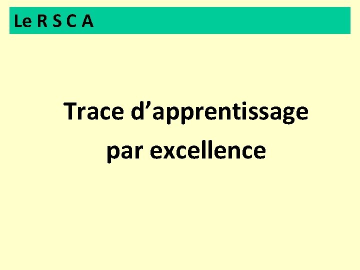 Le R S C A Trace d’apprentissage par excellence 