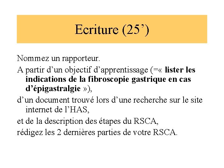 Ecriture (25’) Nommez un rapporteur. A partir d’un objectif d’apprentissage (= « lister les