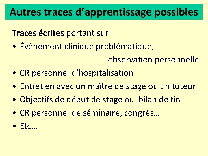 Autres traces d’apprentissage possibles Traces écrites portant sur : • Évènement clinique problématique, observation