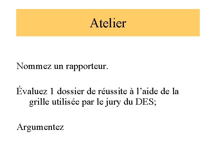 Atelier Nommez un rapporteur. Évaluez 1 dossier de réussite à l’aide de la grille