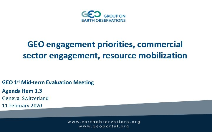 GEO engagement priorities, commercial sector engagement, resource mobilization GEO 1 st Mid-term Evaluation Meeting