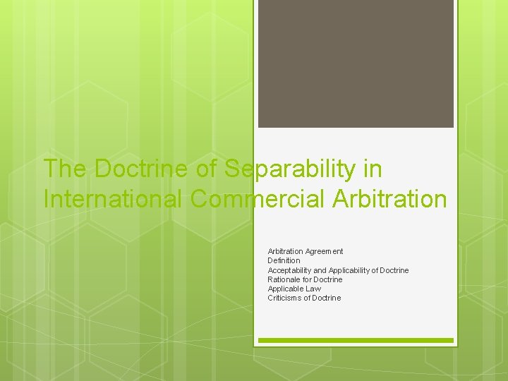 The Doctrine of Separability in International Commercial Arbitration Agreement Definition Acceptability and Applicability of