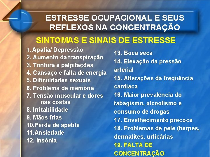 ESTRESSE OCUPACIONAL E SEUS REFLEXOS NA CONCENTRAÇÃO SINTOMAS E SINAIS DE ESTRESSE 1. Apatia/