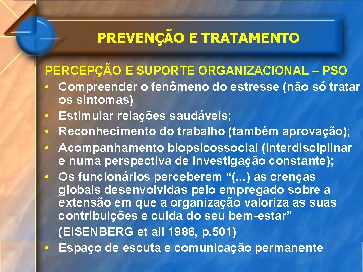 PREVENÇÃO E TRATAMENTO PERCEPÇÃO E SUPORTE ORGANIZACIONAL – PSO • Compreender o fenômeno do