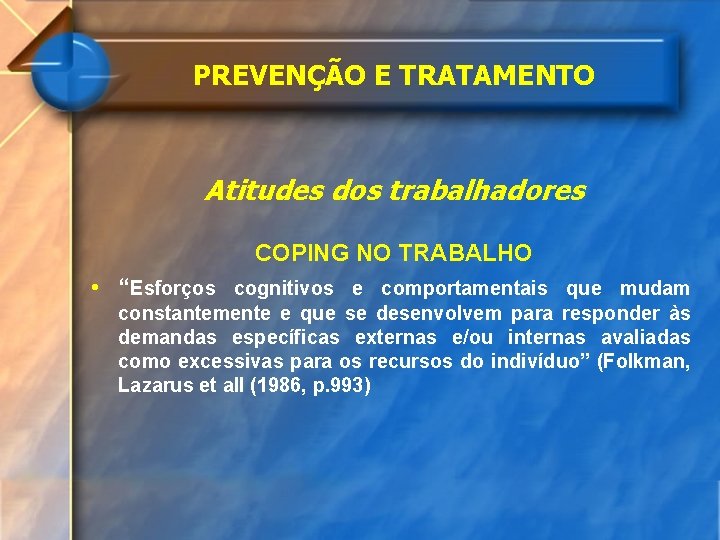 PREVENÇÃO E TRATAMENTO Atitudes dos trabalhadores COPING NO TRABALHO • “Esforços cognitivos e comportamentais