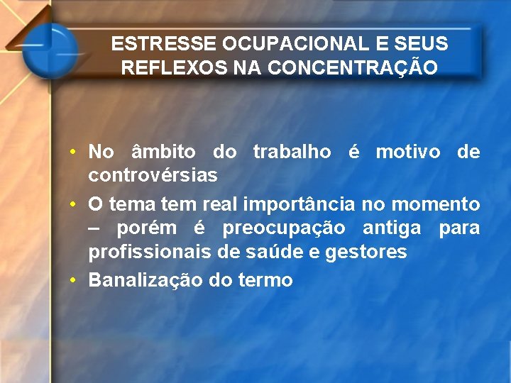 ESTRESSE OCUPACIONAL E SEUS REFLEXOS NA CONCENTRAÇÃO • No âmbito do trabalho é motivo