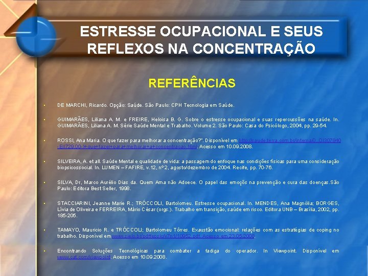 ESTRESSE OCUPACIONAL E SEUS REFLEXOS NA CONCENTRAÇÃO REFERÊNCIAS • DE MARCHI, Ricardo. Opção: Saúde.