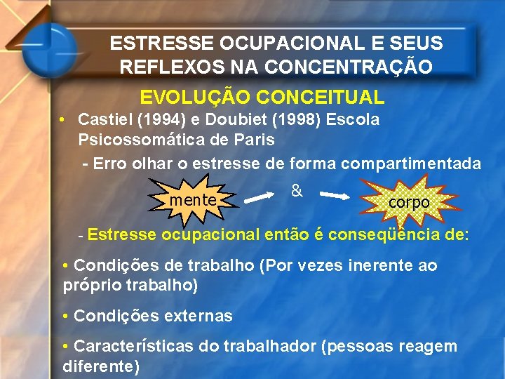 ESTRESSE OCUPACIONAL E SEUS REFLEXOS NA CONCENTRAÇÃO EVOLUÇÃO CONCEITUAL • Castiel (1994) e Doubiet