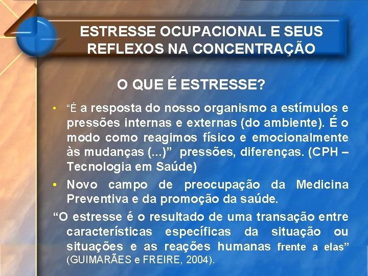 ESTRESSE OCUPACIONAL E SEUS REFLEXOS NA CONCENTRAÇÃO O QUE É ESTRESSE? • “É a