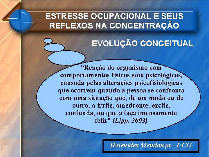 ESTRESSE OCUPACIONAL E SEUS REFLEXOS NA CONCENTRAÇÃO EVOLUÇÃO CONCEITUAL “Reação do organismo comportamentos físicos