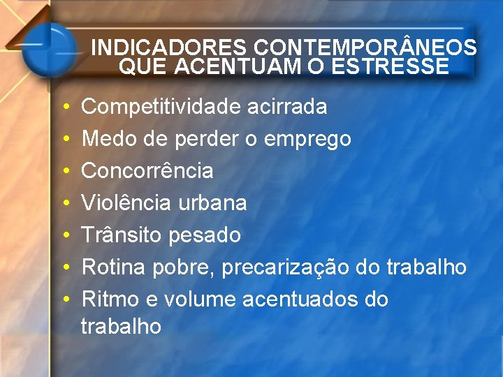 INDICADORES CONTEMPOR NEOS QUE ACENTUAM O ESTRESSE • • Competitividade acirrada Medo de perder