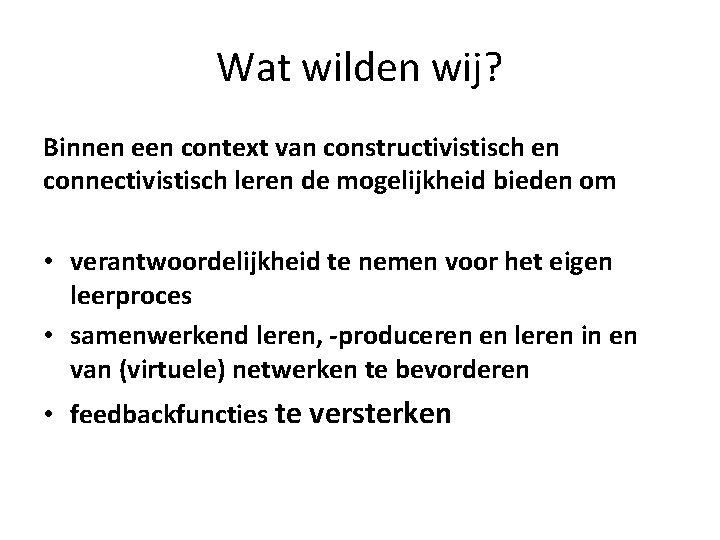 Wat wilden wij? Binnen een context van constructivistisch en connectivistisch leren de mogelijkheid bieden