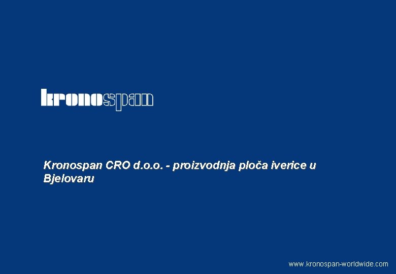 Kronospan CRO d. o. o. - proizvodnja ploča iverice u Bjelovaru www. kronospan-worldwide. com