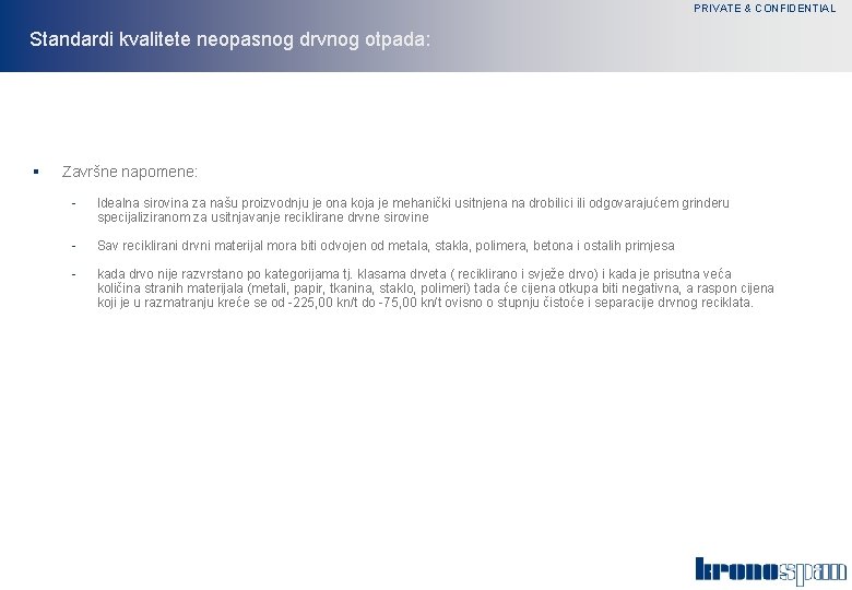 PRIVATE & CONFIDENTIAL Standardi kvalitete neopasnog drvnog otpada: § Završne napomene: - Idealna sirovina