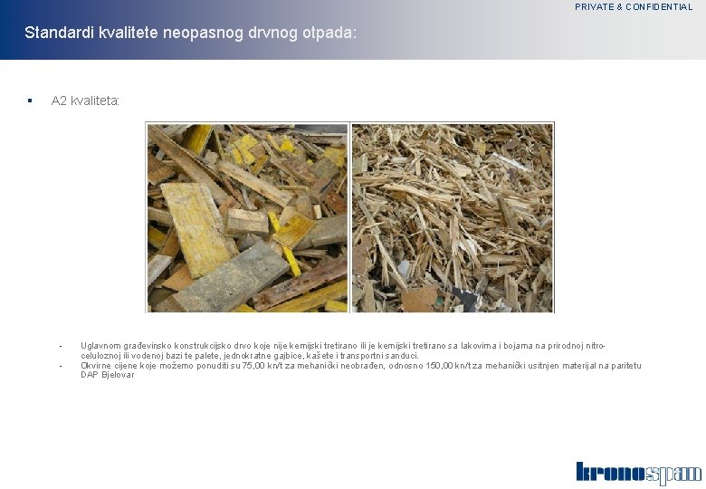 PRIVATE & CONFIDENTIAL Standardi kvalitete neopasnog drvnog otpada: § A 2 kvaliteta: - Uglavnom