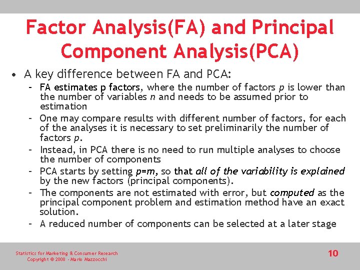 Factor Analysis(FA) and Principal Component Analysis(PCA) • A key difference between FA and PCA: