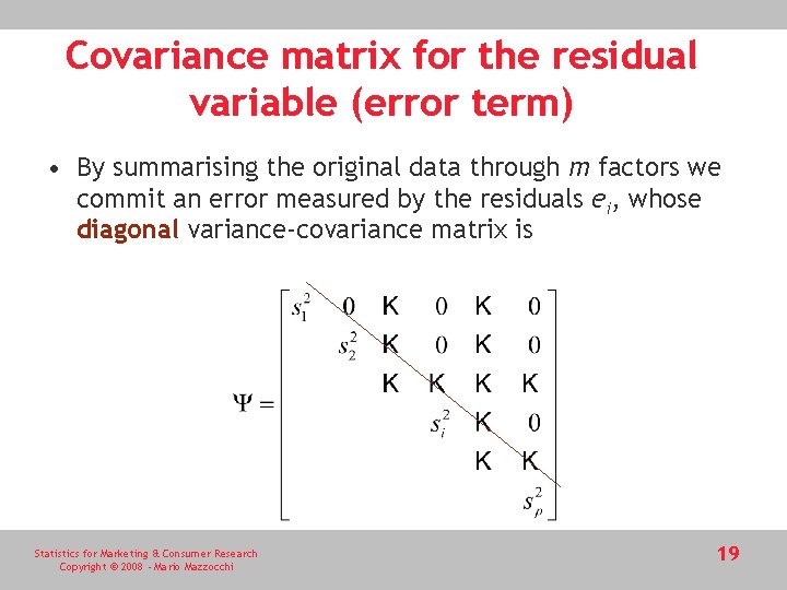 Covariance matrix for the residual variable (error term) • By summarising the original data