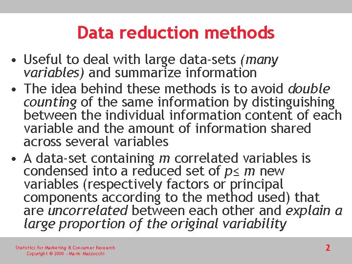 Data reduction methods • Useful to deal with large data-sets (many variables) and summarize