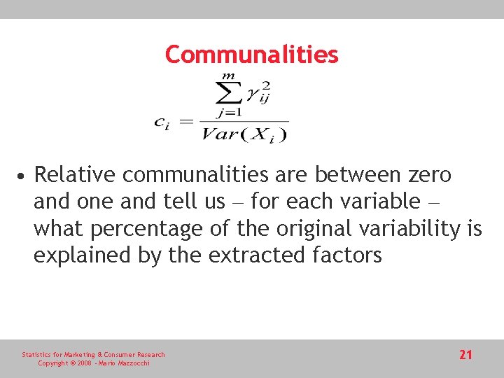 Communalities • Relative communalities are between zero and one and tell us – for