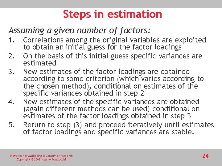 Steps in estimation Assuming a given number of factors: 1. 2. 3. 4. 5.