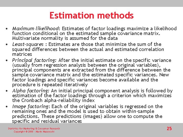 Estimation methods • Maximum likelihood: Estimates of factor loadings maximize a likelihood function conditional